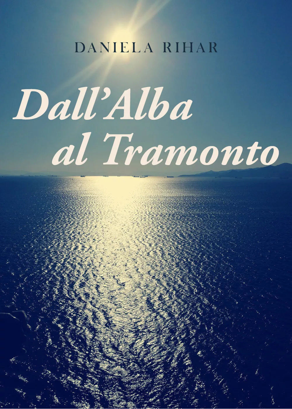 Dall’alba al Tramonto di Daniela Rihar, 2021, Youcanprint