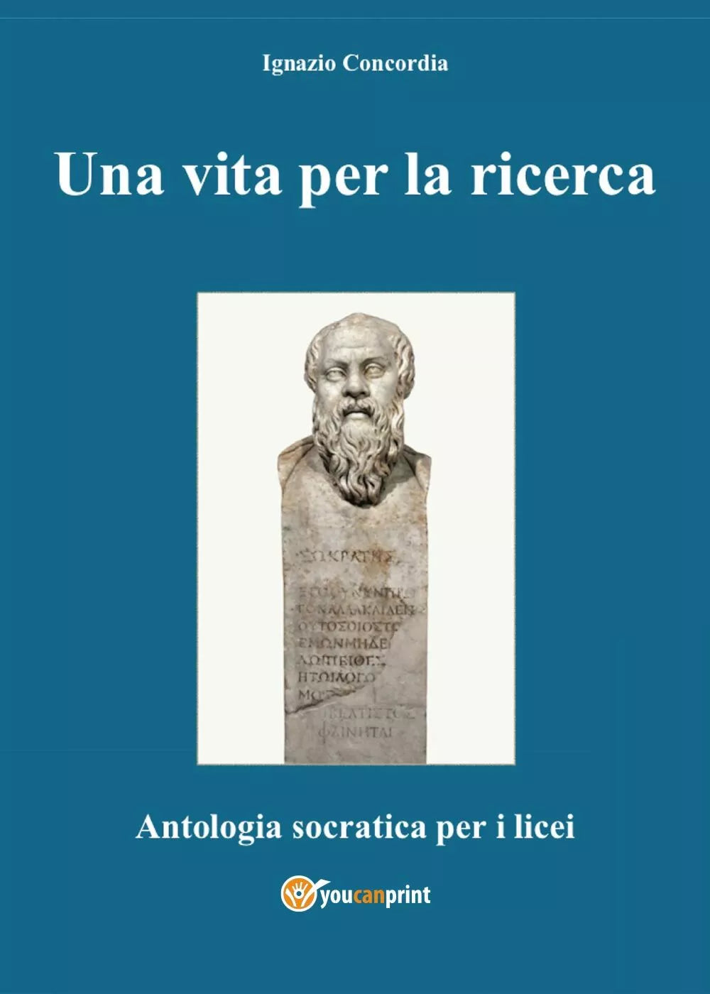 Una vita per la ricerca. Antologia Socratica per i Licei - Ignazio Concordia