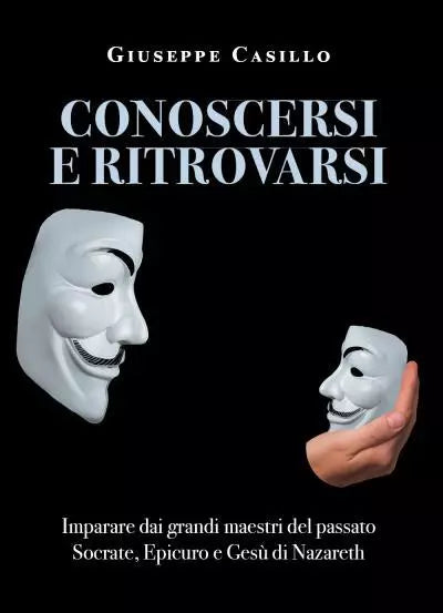 Conoscersi e Ritrovarsi Imparare dai grandi maestri del passato di Giuseppe Cas
