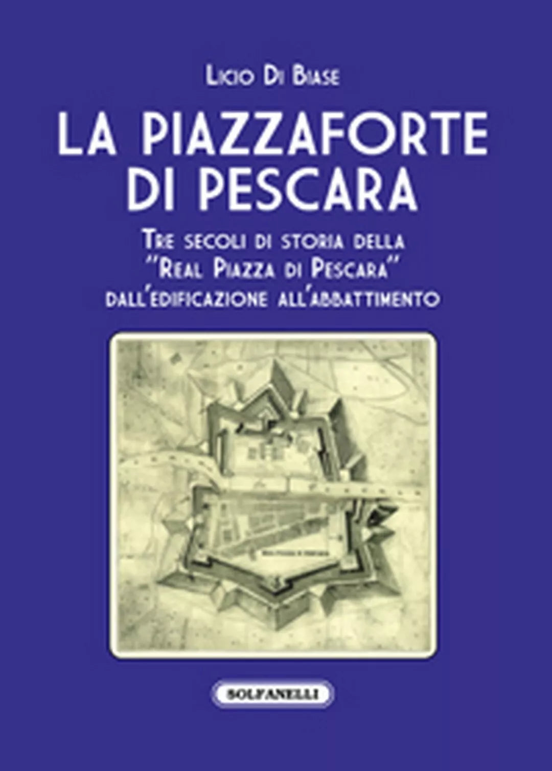 LA PIAZZAFORTE DI PESCARA di Licio Di Biase, Solfanelli Edizioni