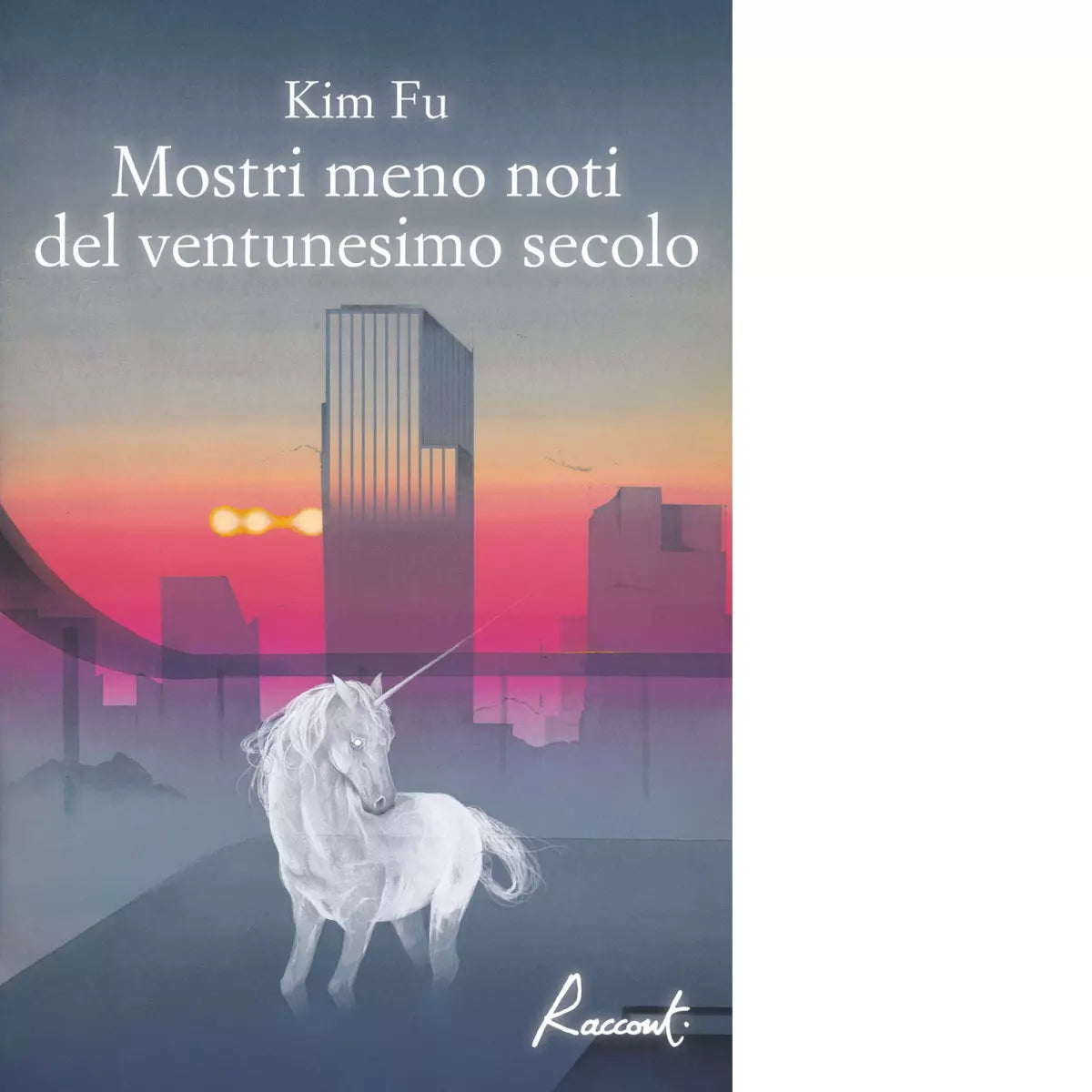 Mostri meno noti del ventunesimo secolo di Kim Fu