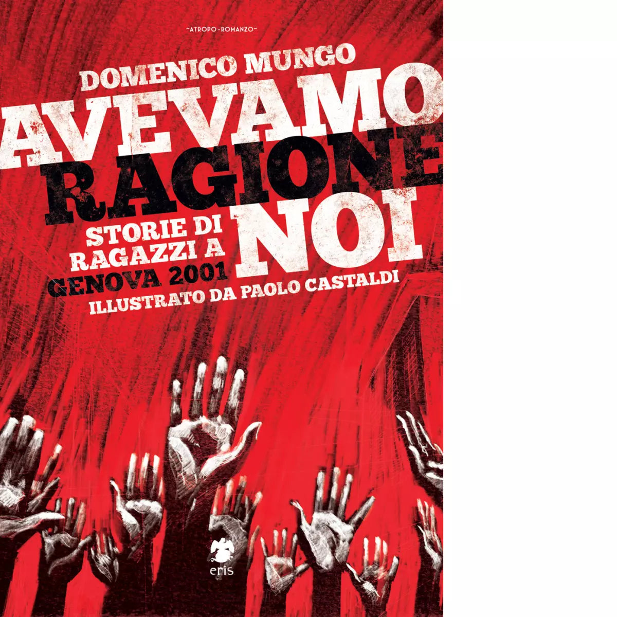 Avevamo ragione noi Storie di ragazzi a Genova 2001 di Mungo Domenico