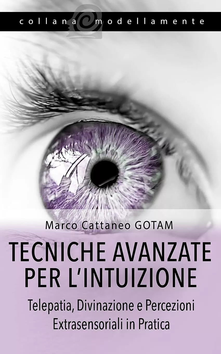 Tecniche Avanzate per l’Intuizione Telepatia, Divinazione e Percezioni Extrasens