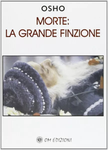 Morte: la grande finzione di Osho, 2019, Om Edizioni - ER