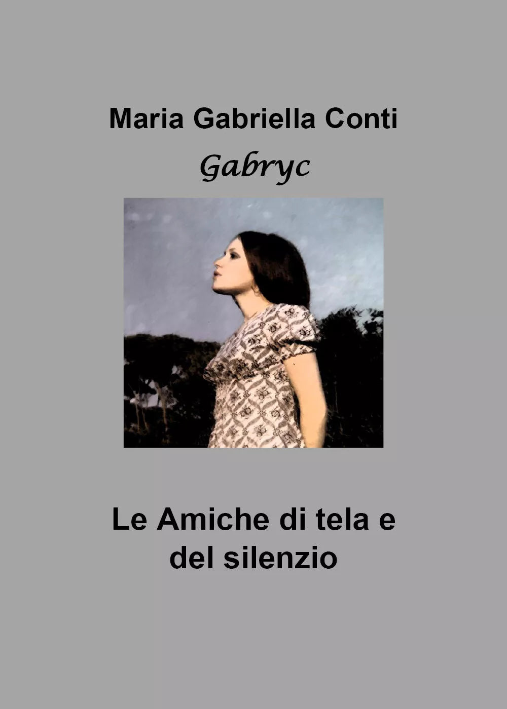 Le amiche di tela e del silenzio di Maria Gabriella Conti, 2019, Youcanprint