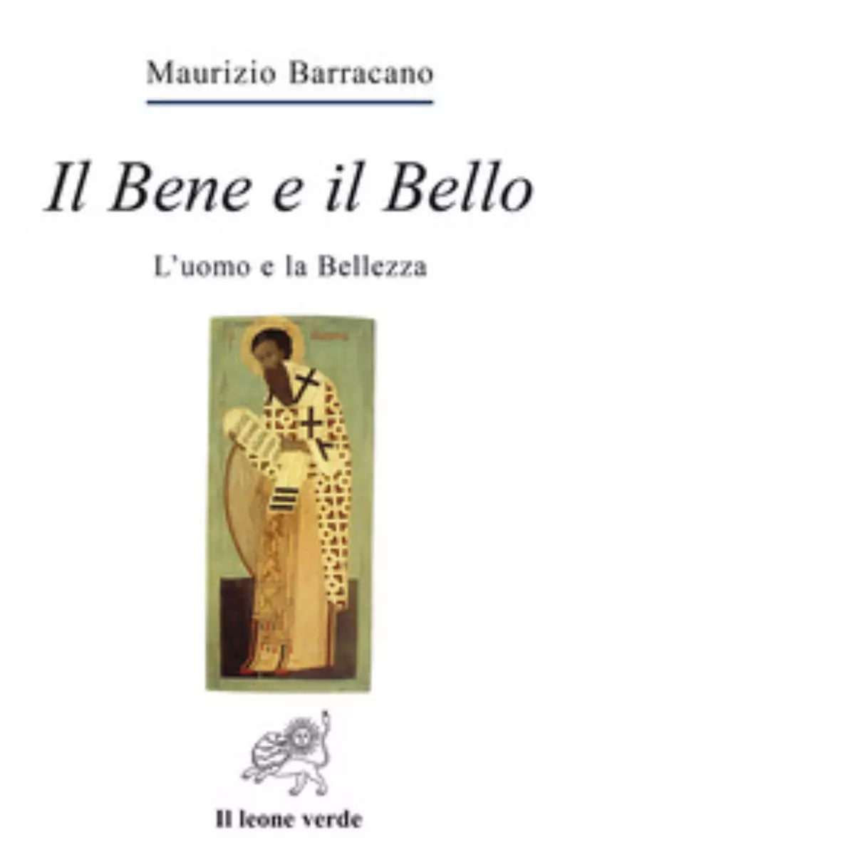 Il bene e il bello L uomo e la bellezza di Maurizio Barracano