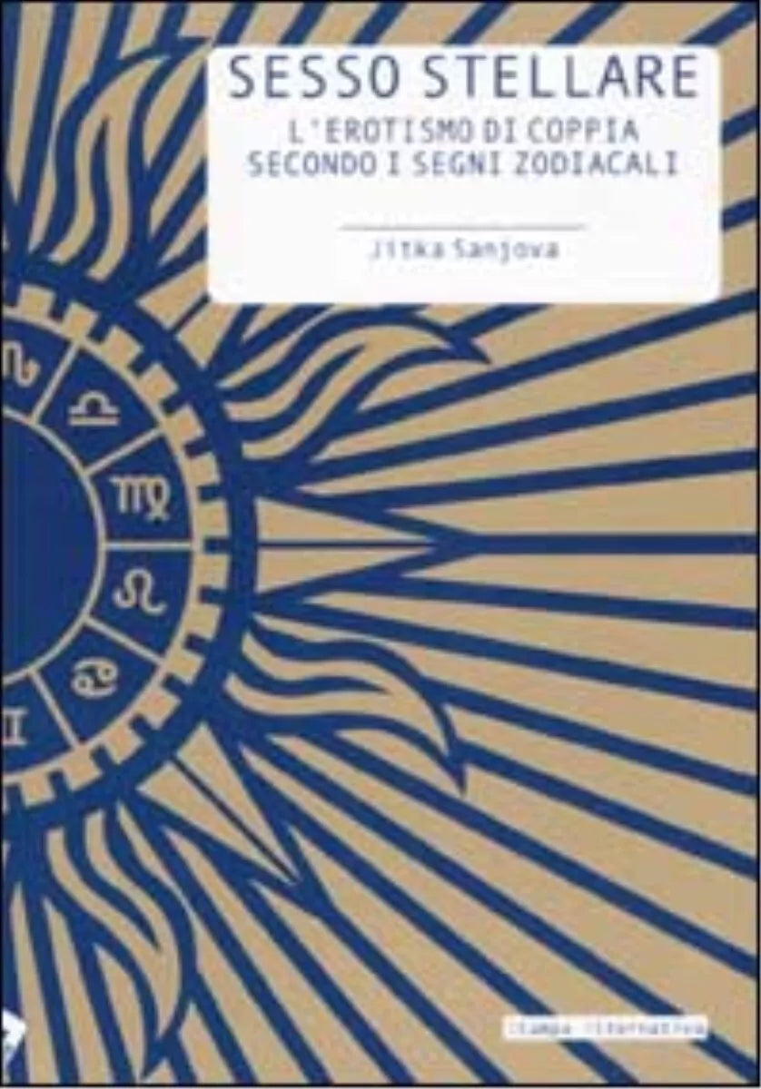Sesso stellare L erotismo di coppia secondo i segni zodiacali di Jitka Sanjova