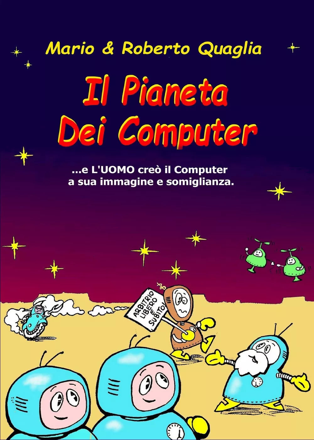 Il pianeta dei computer. E l’uomo creo il computer a sua immagine e somiglianza