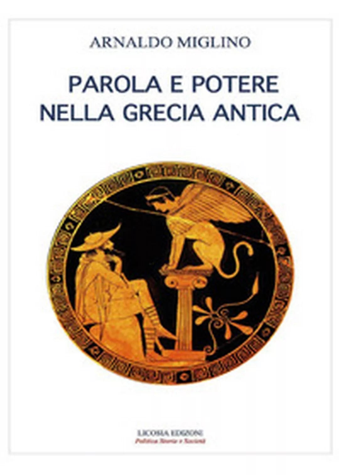 Parola e potere nelle Grecia antica di Arnaldo Miglino, 2017, Licosia