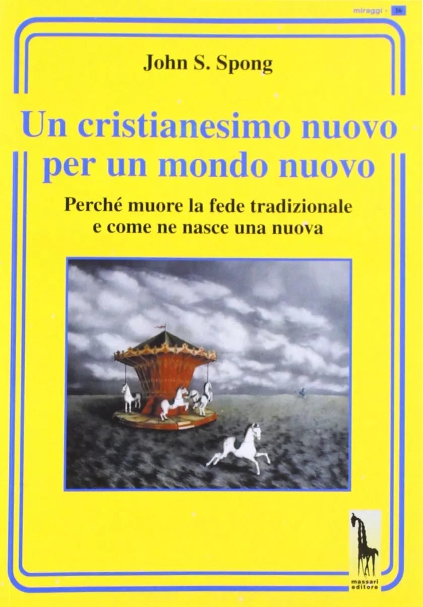 Un cristianesimo nuovo per un mondo nuovo. Perche muore la fede tradizionale e c
