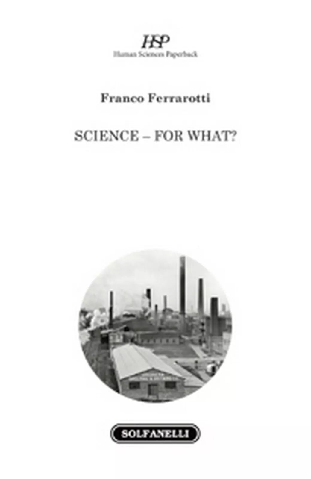 SCIENCE - FOR WHAT? di Franco Ferrarotti, Solfanelli Edizioni