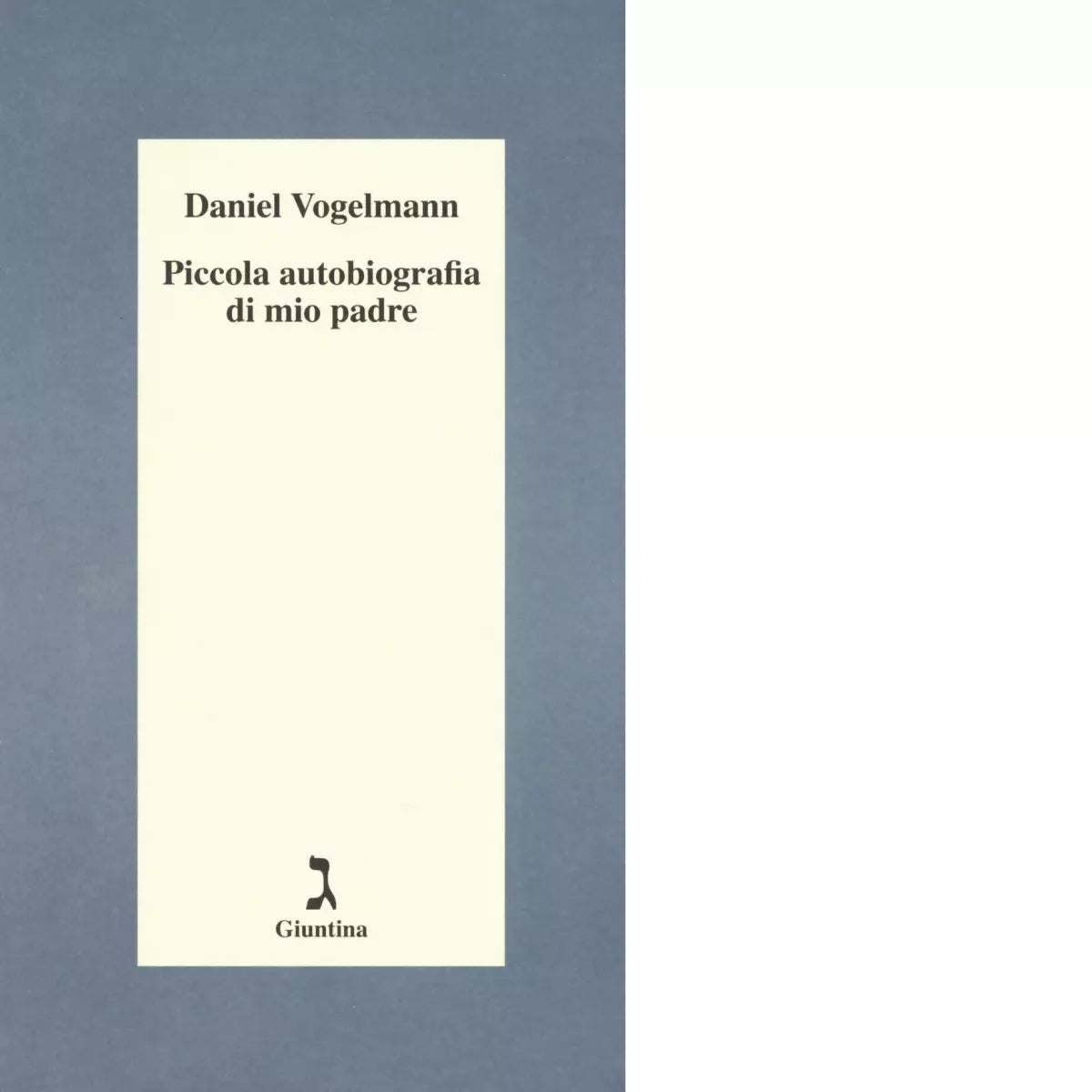 Piccola autobiografia di mio padre di Daniel Vogelmann