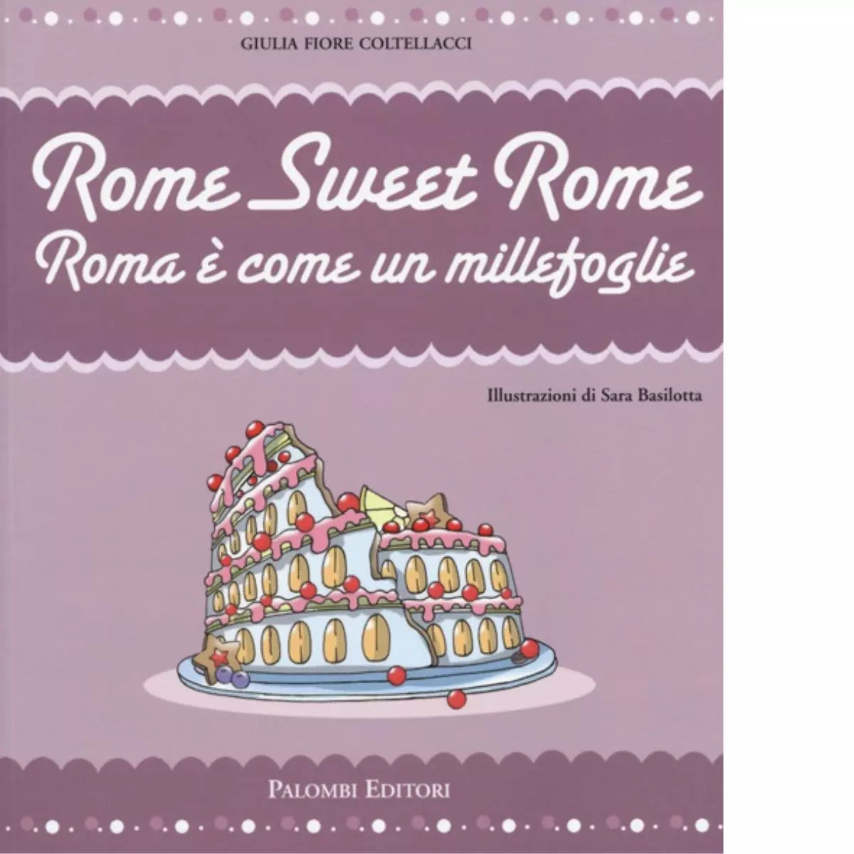Rome sweet Rome Roma come un millefoglie di Giulia Fiore Coltellacci