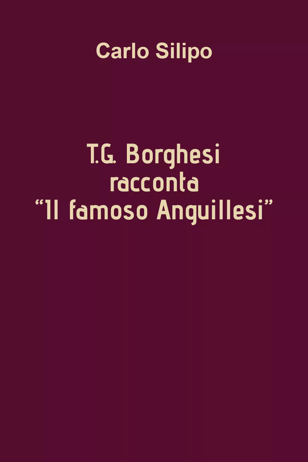 T. G. Borghesi racconta «Il famoso Anguillesi» di Carlo Silipo, 2021, Youcanpr