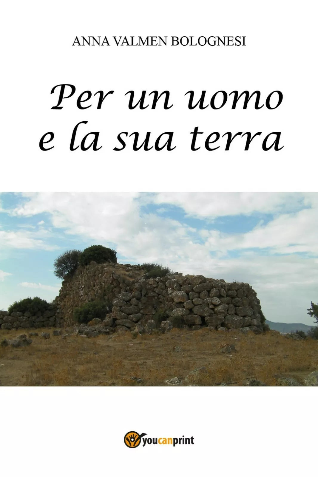 Per un uomo e la sua terra di Anna Valmen Bolognesi, 2017, Youcanprint