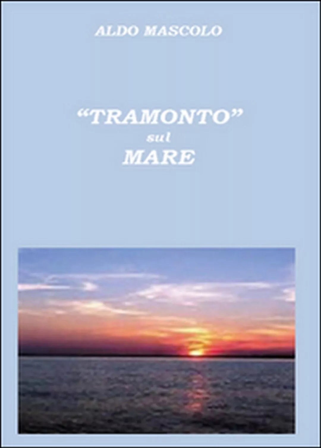 Tramonto sul mare di Aldo Mascolo, 2016, Youcanprint