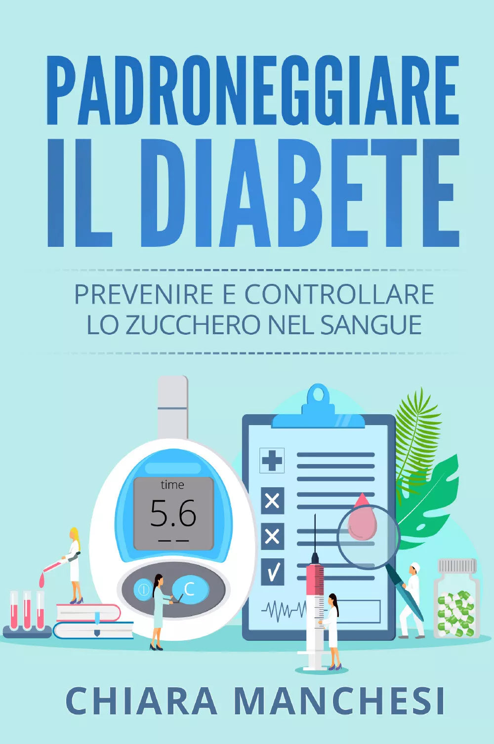 Padroneggiare il diabete Prevenire e controllare lo zucchero nel sangue di Chia