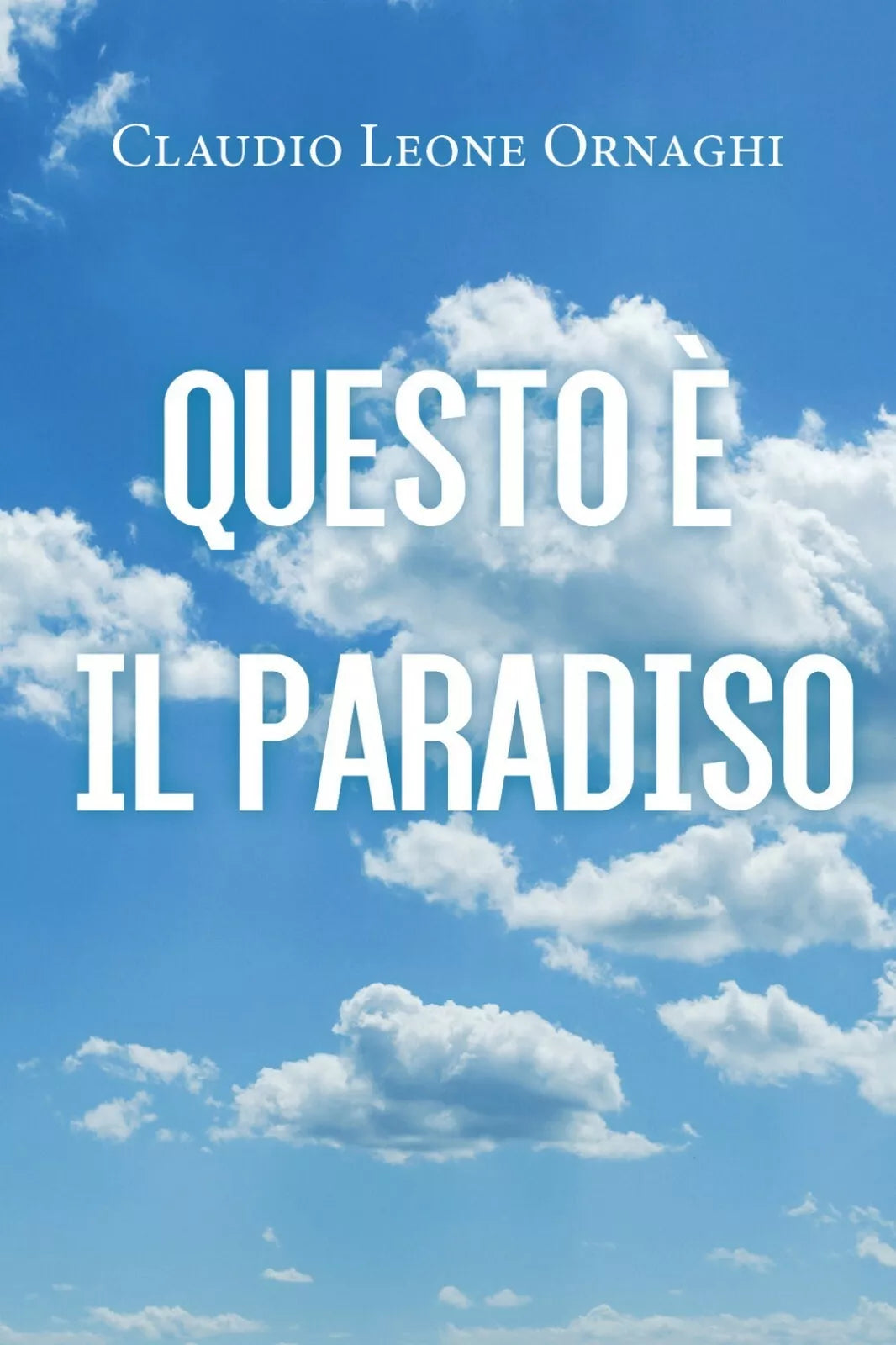 Questo e il paradiso di Claudio Leone Ornaghi, 2021, Youcanprint