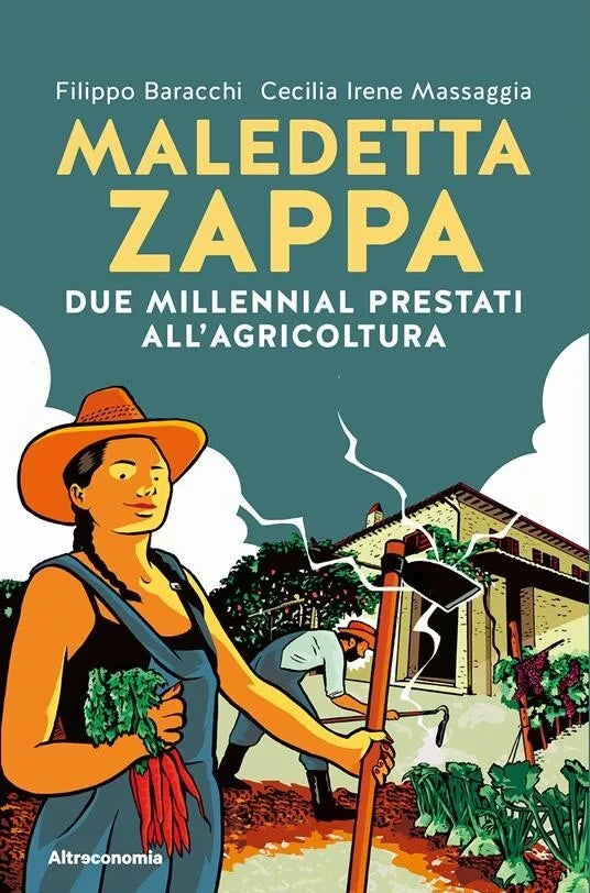 Maledetta zappa Due millennial prestati all agricoltura di Filippo Baracchi