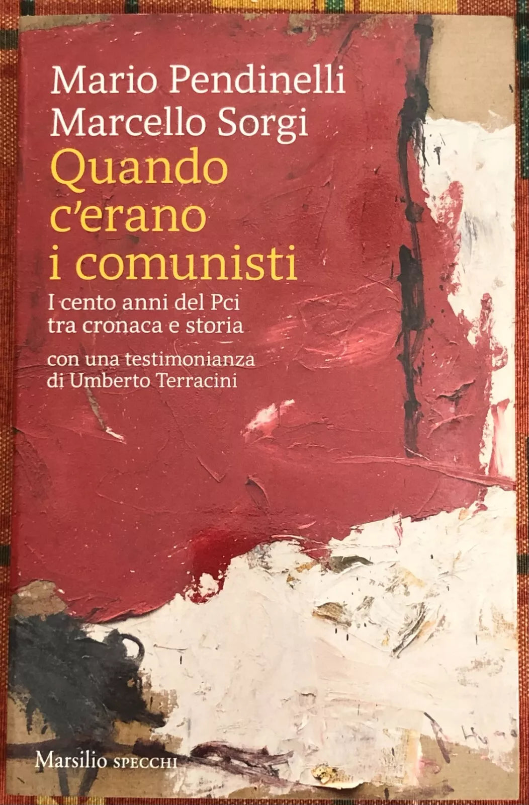 Quando c erano i comunisti I cento anni del Pci tra cronaca e storia di Marcel