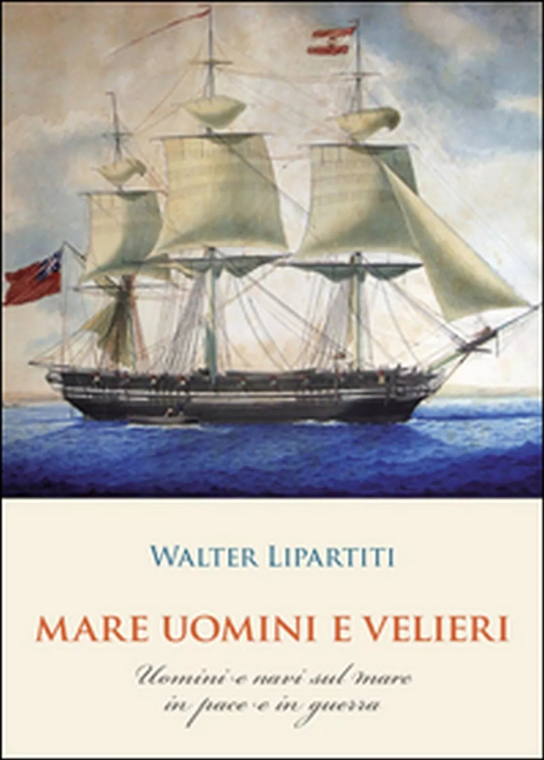 Mare, uomini e velieri di Walter Lipartiti Youcanprint 2016