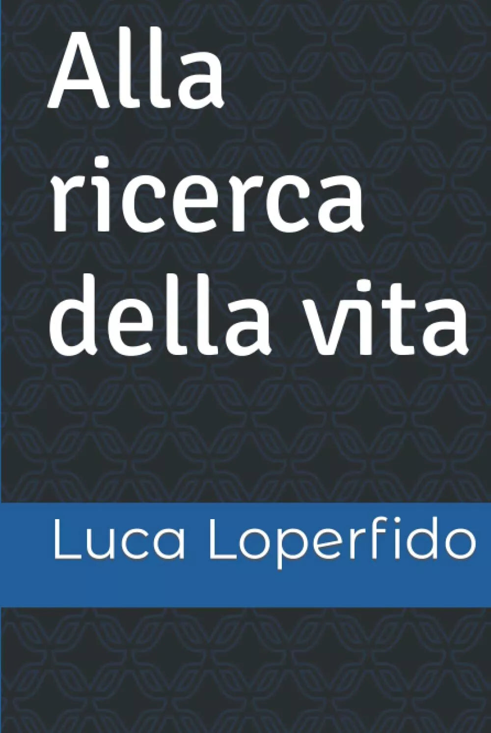Alla ricerca della vita di Luca Loperfido