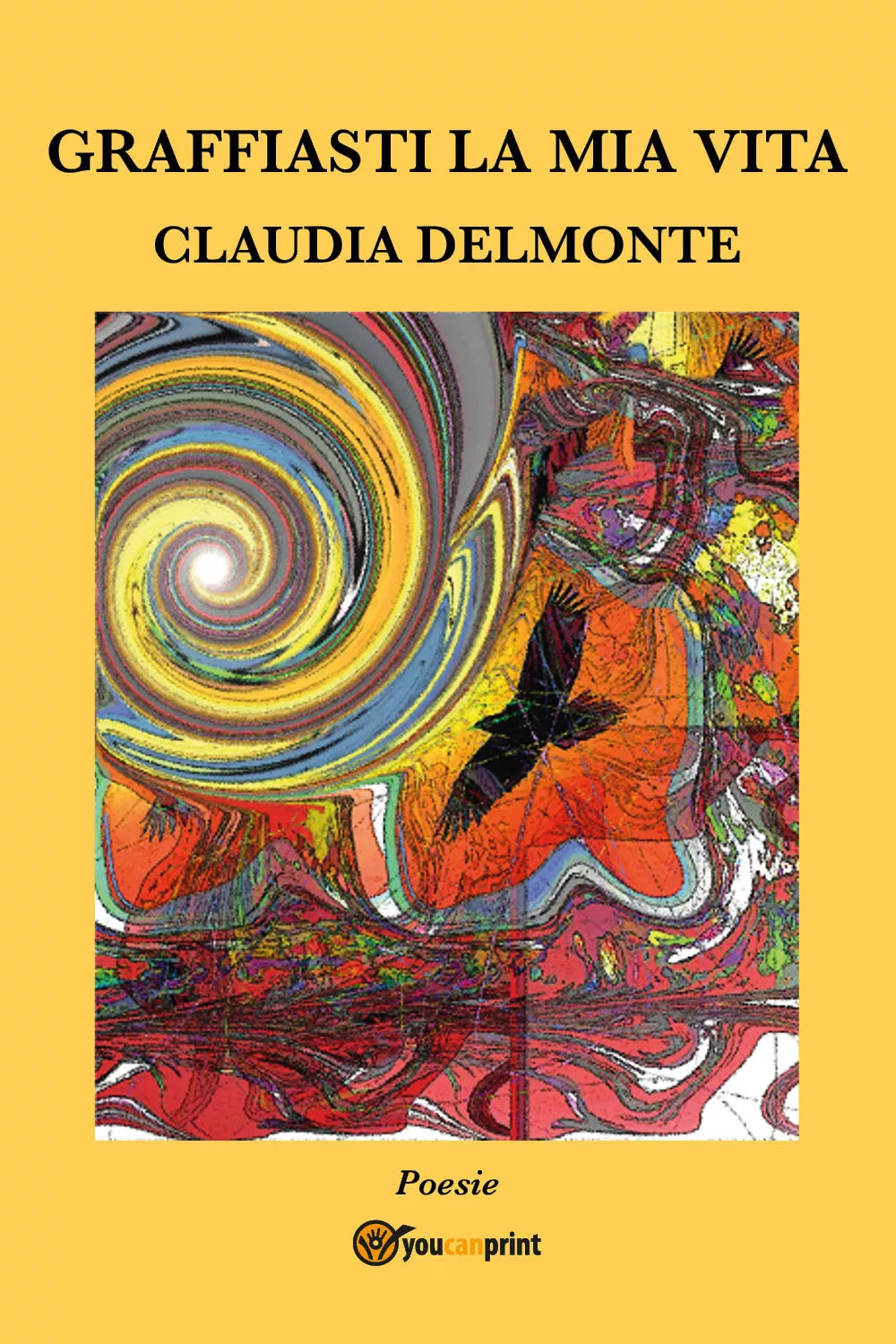 Graffiasti la mia vita di Claudia Delmonte, 2017, Youcanprint
