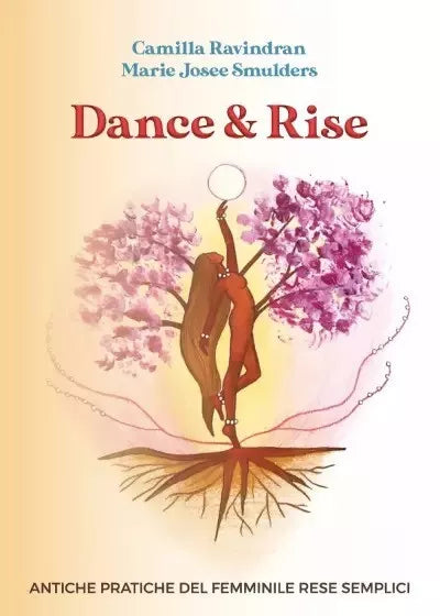 Dance Rise Antiche Pratiche del Femminile rese semplici di Camilla Ravindran