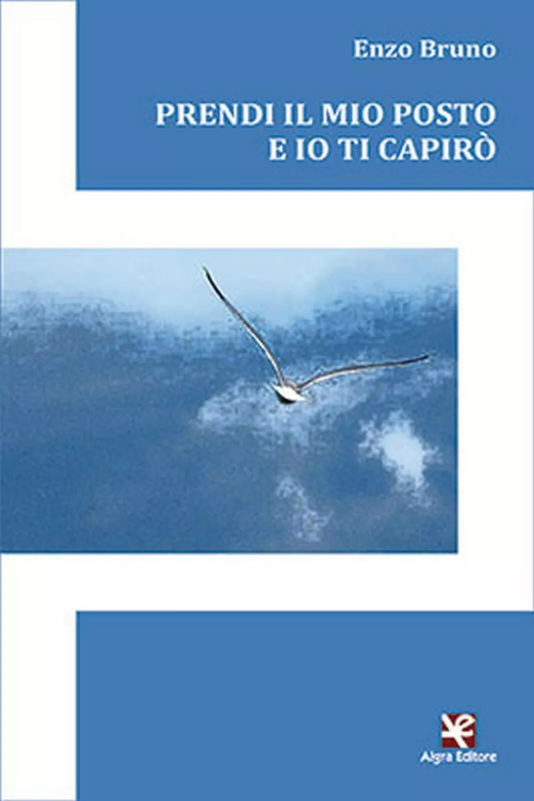 Prendi il mio posto e io ti capiro di Enzo Bruno, Algra Editore