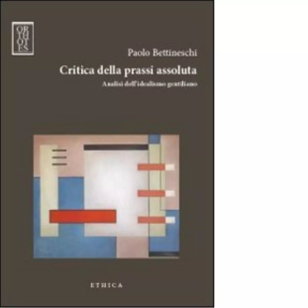 Critica della prassi assoluta Analisi dell idealismo gentiliano di Bettineschi
