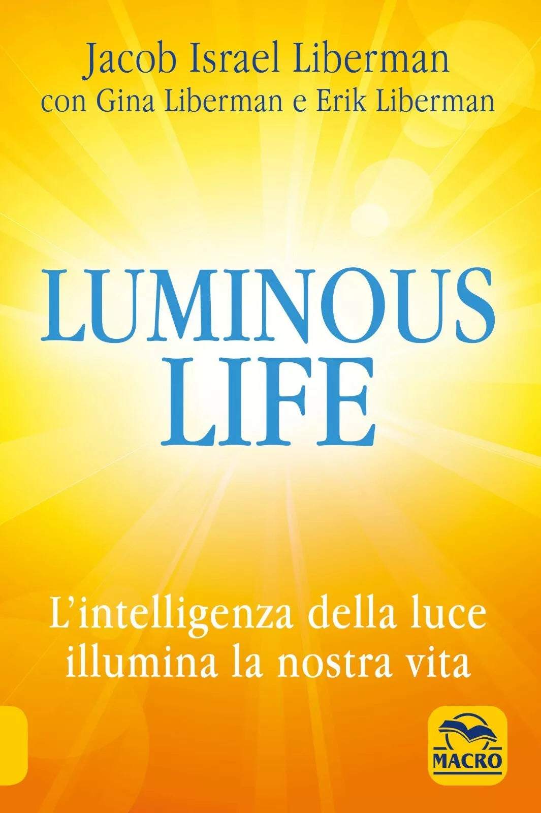 Luminous life L Intelligenza della luce illumina le nostre vite di Jacob Liberm