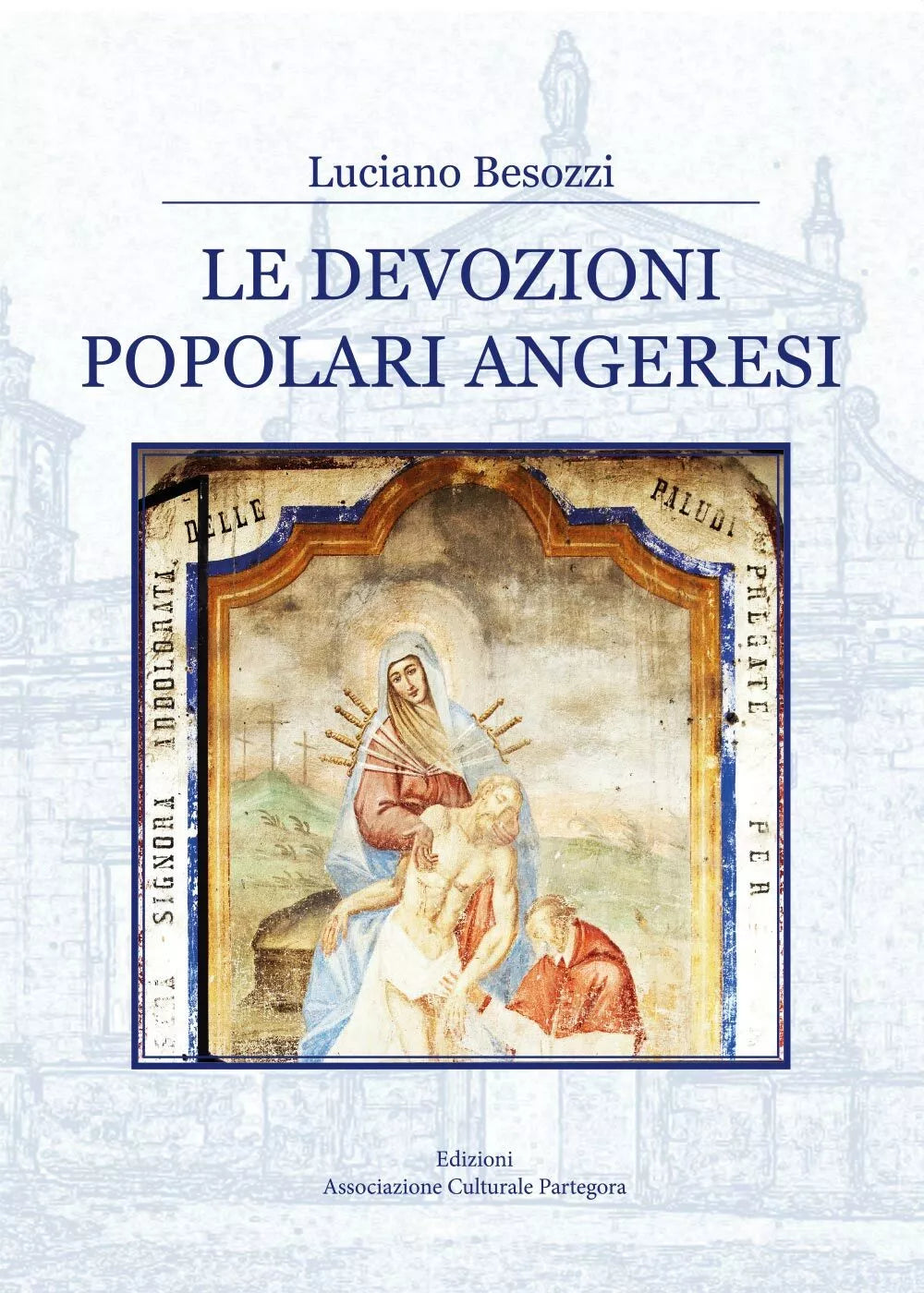 Le devozioni popolari angeresi di Luciano Besozzi, 2017, Youcanprint