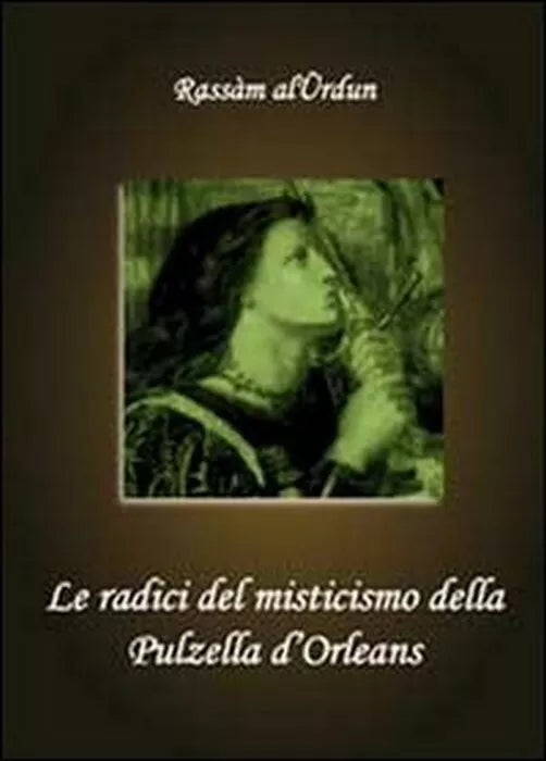 Le radici del misticismo della Pulzella d’Orleans - Rassam Al-urdun, 2010,