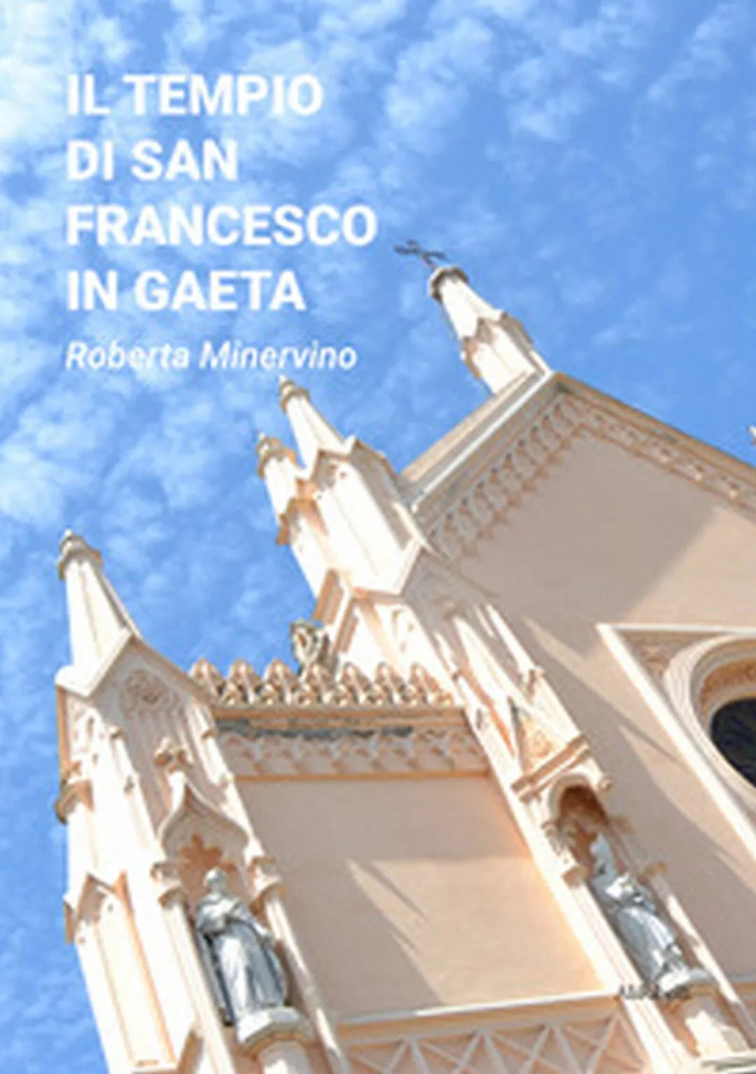 Il tempio di San Francesco in Gaeta di Roberta Minervino, 2021, Youcanprint