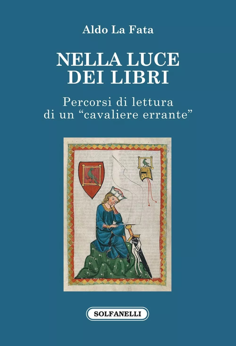 Nella luce dei libri Percorsi di lettura di un cavaliere errante di Aldo La