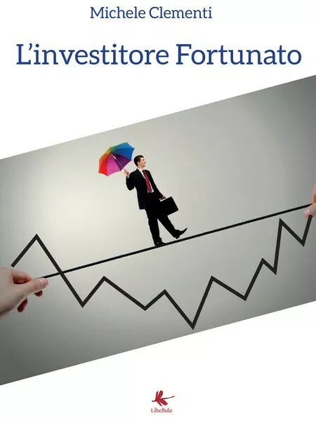 L’investitore Fortunato di Michele Clementi, 2016, Libellula Edizioni
