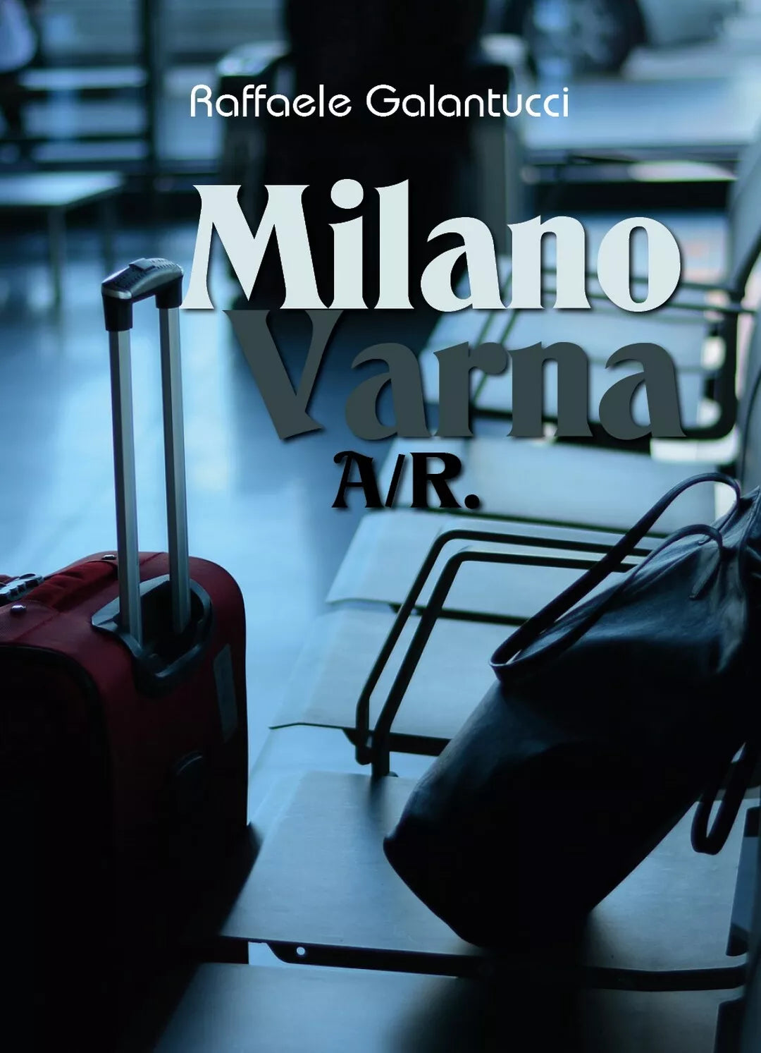 Milano – Varna: A R di Raffaele Galantucci, 2019, Youcanprint