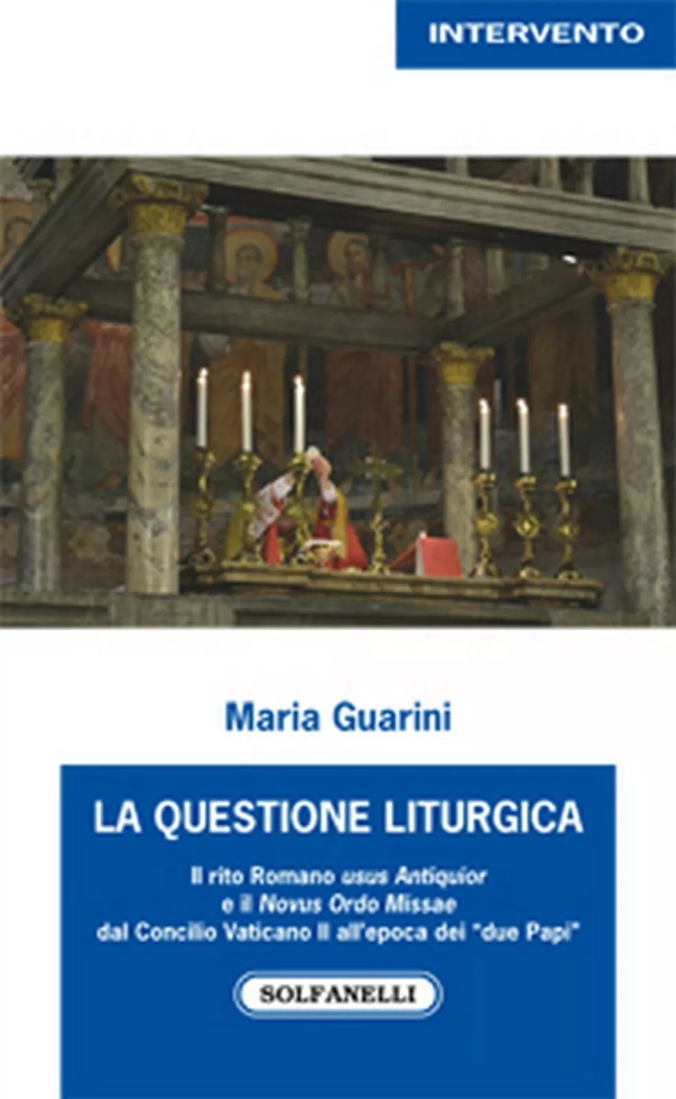 LA QUESTIONE LITURGICA di Maria Guarini, Solfanelli Edizioni