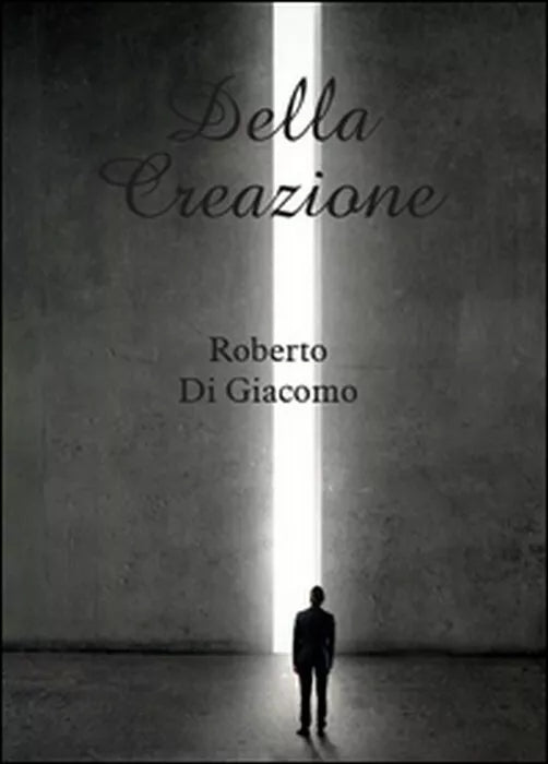 Della creazione - Roberto Di Giacomo, 2014, Youcanprint