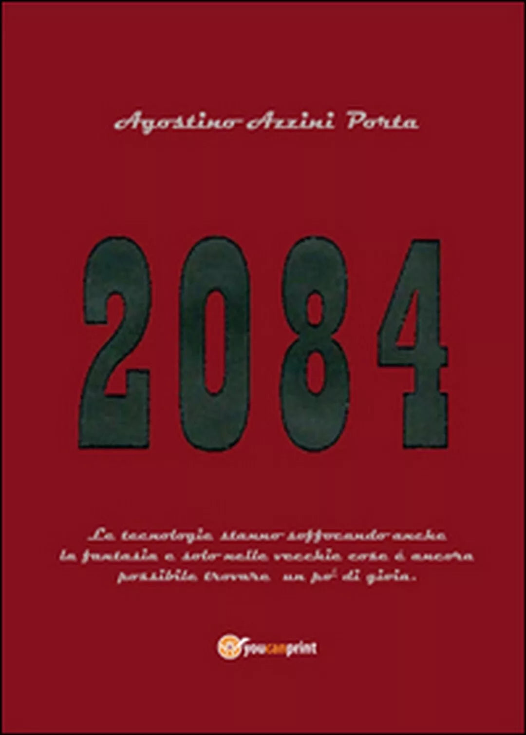 Duemilaottantaquattro di Agostino Azzini Porta, 2016, Youcanprint
