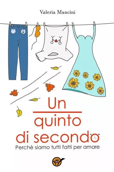 Un quinto di secondo Perch tutti siamo fatti per amare di Valeria Mancini
