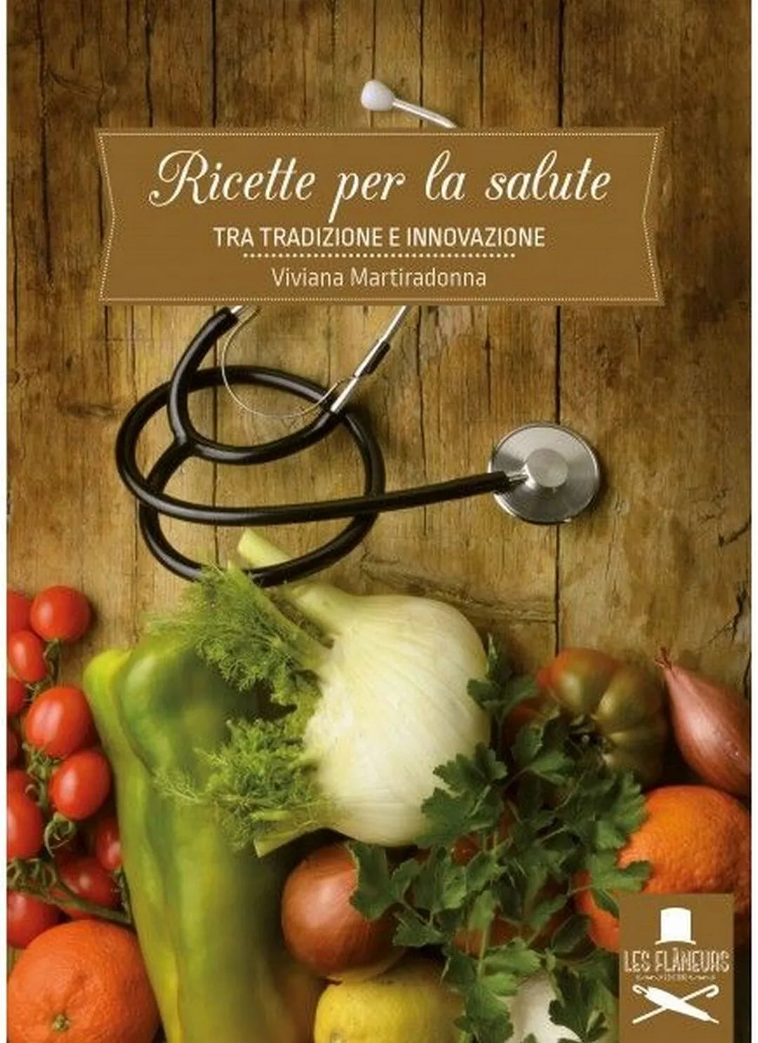 Ricette per la salute. Tra tradizione e innovazione di Viviana Martiradonna, F