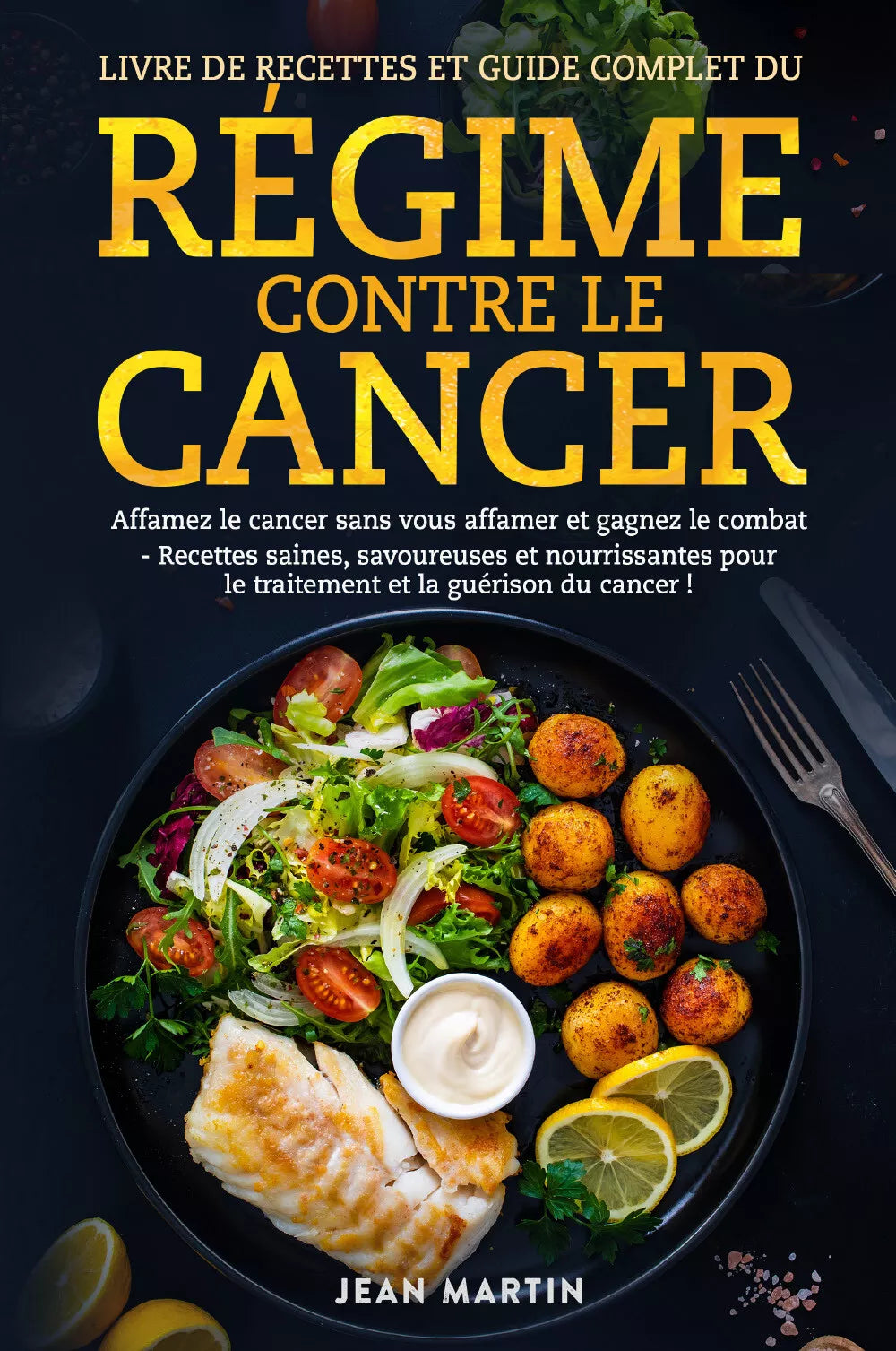 Livre de recettes et guide complet du r gime contre le cancer Affamez le cancer