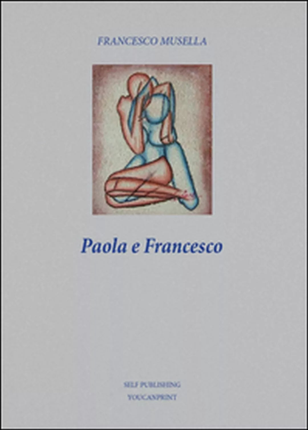 Paola e Francesco di Francesco Musella, 2016, Youcanprint