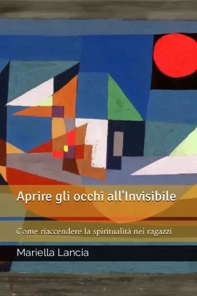 Aprire gli occhi all Invisibile Come riaccendere la spiritualit nei ragazzi d
