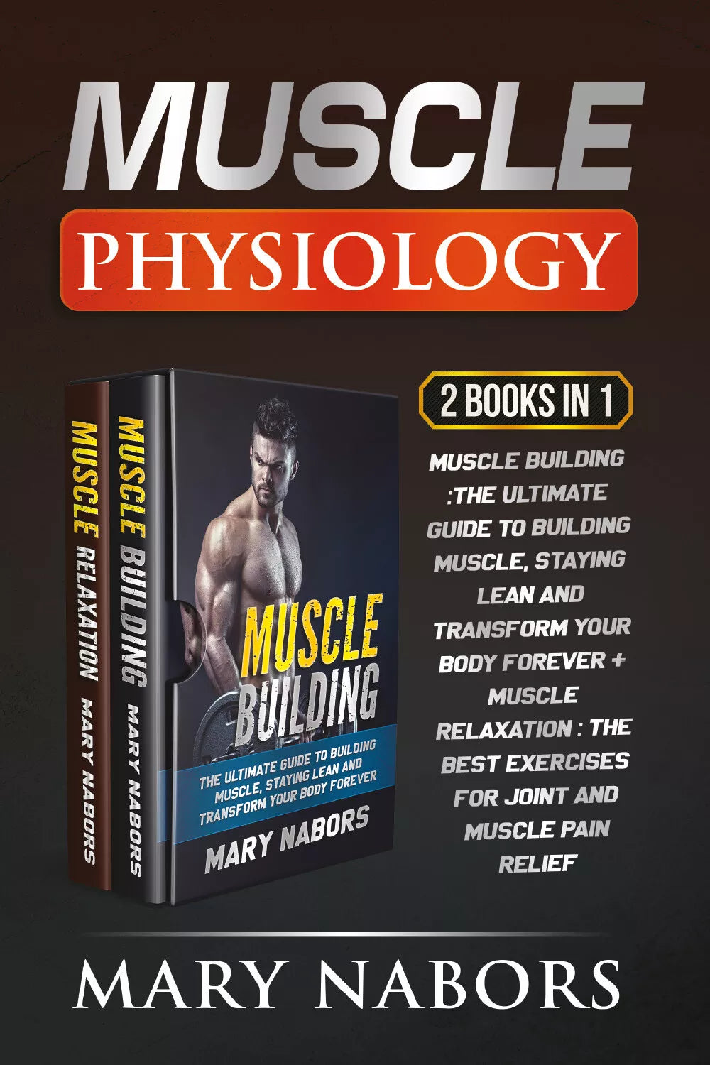 Muscle Physiology 2 Books in 1 . Muscle Building :The Ultimate Guide to Buildin