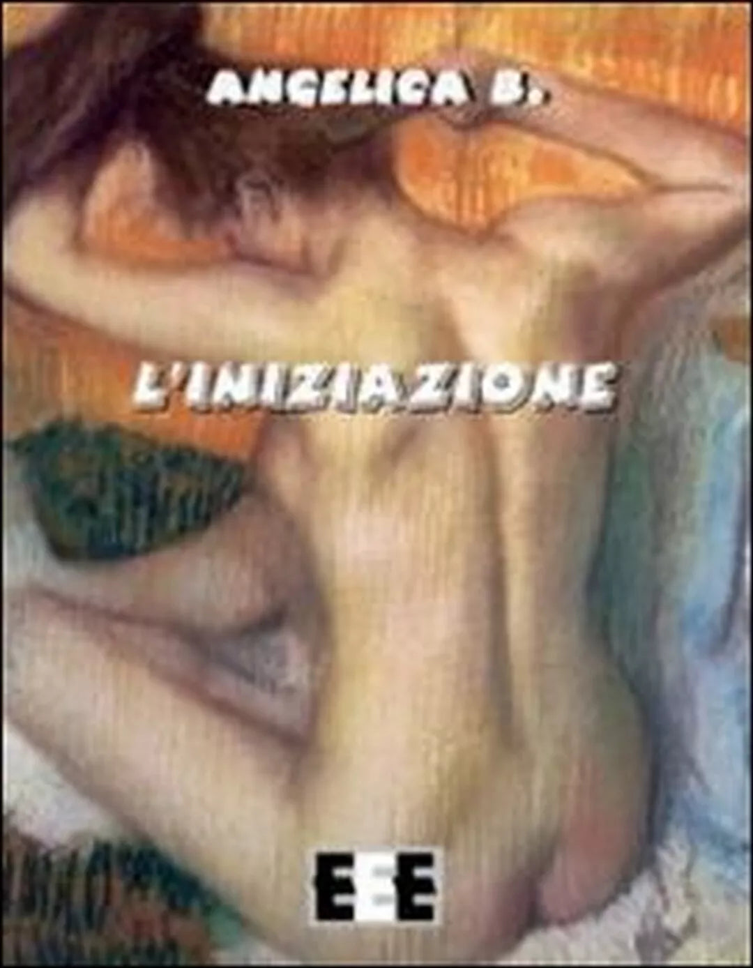 L’iniziazione di Angelica B., 2013, Eee-edizioni Esordienti