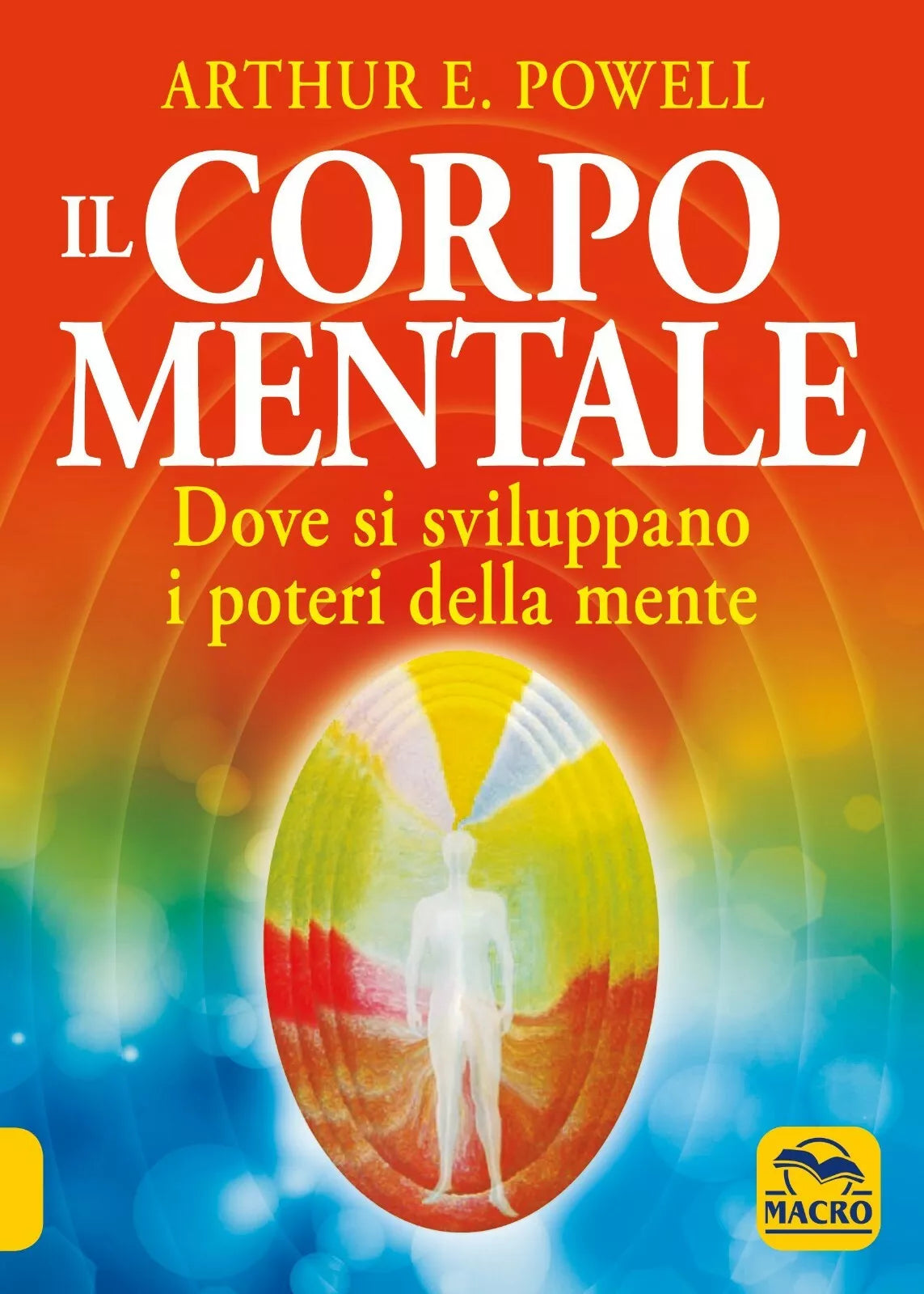 Il corpo mentale Dove si sviluppano i poteri della mente di Arthur Edward Powel