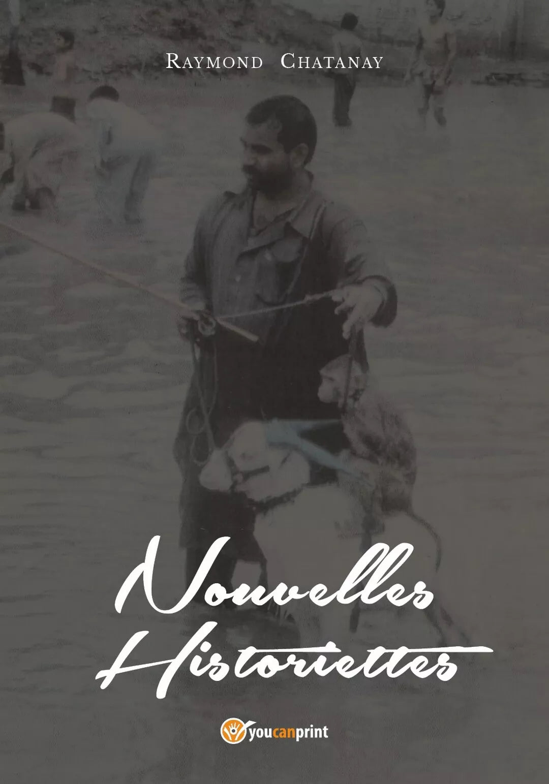 Nouvelles historiettes di Raymond R. Chatanay, 2019, Youcanprint