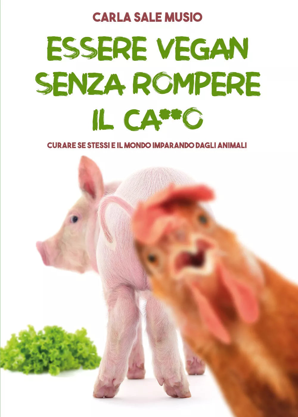 ESSERE VEGAN SENZA ROMPERE IL CA**O. Curare se stessi e il mondo imparando dagli